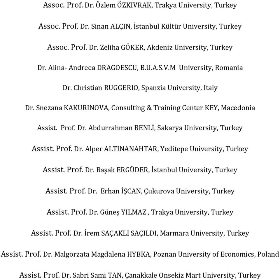 Prof. Dr. Alper ALTINANAHTAR, Yeditepe University, Turkey Assist. Prof. Dr. Başak ERGÜDER, İstanbul University, Turkey Assist. Prof. Dr. Erhan İŞCAN, Çukurova University, Turkey Assist. Prof. Dr. Güneş YILMAZ, Trakya University, Turkey Assist.