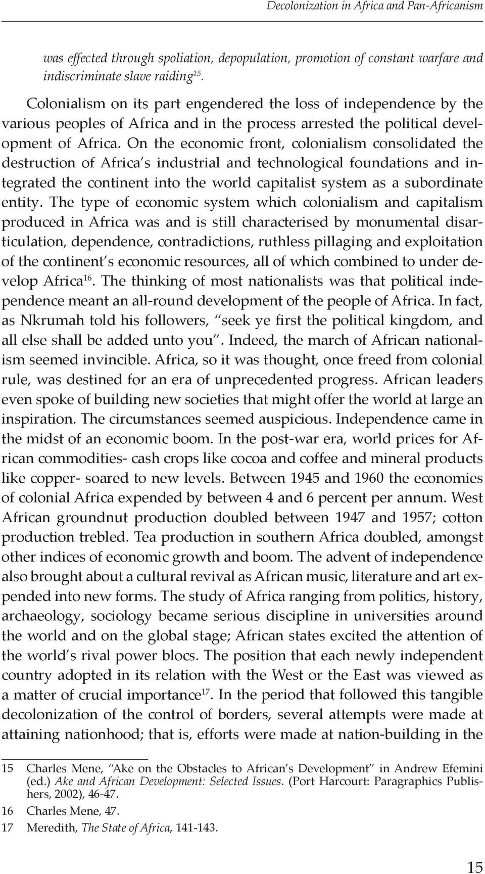 On the economic front, colonialism consolidated the destruction of Africa s industrial and technological foundations and integrated the continent into the world capitalist system as a subordinate