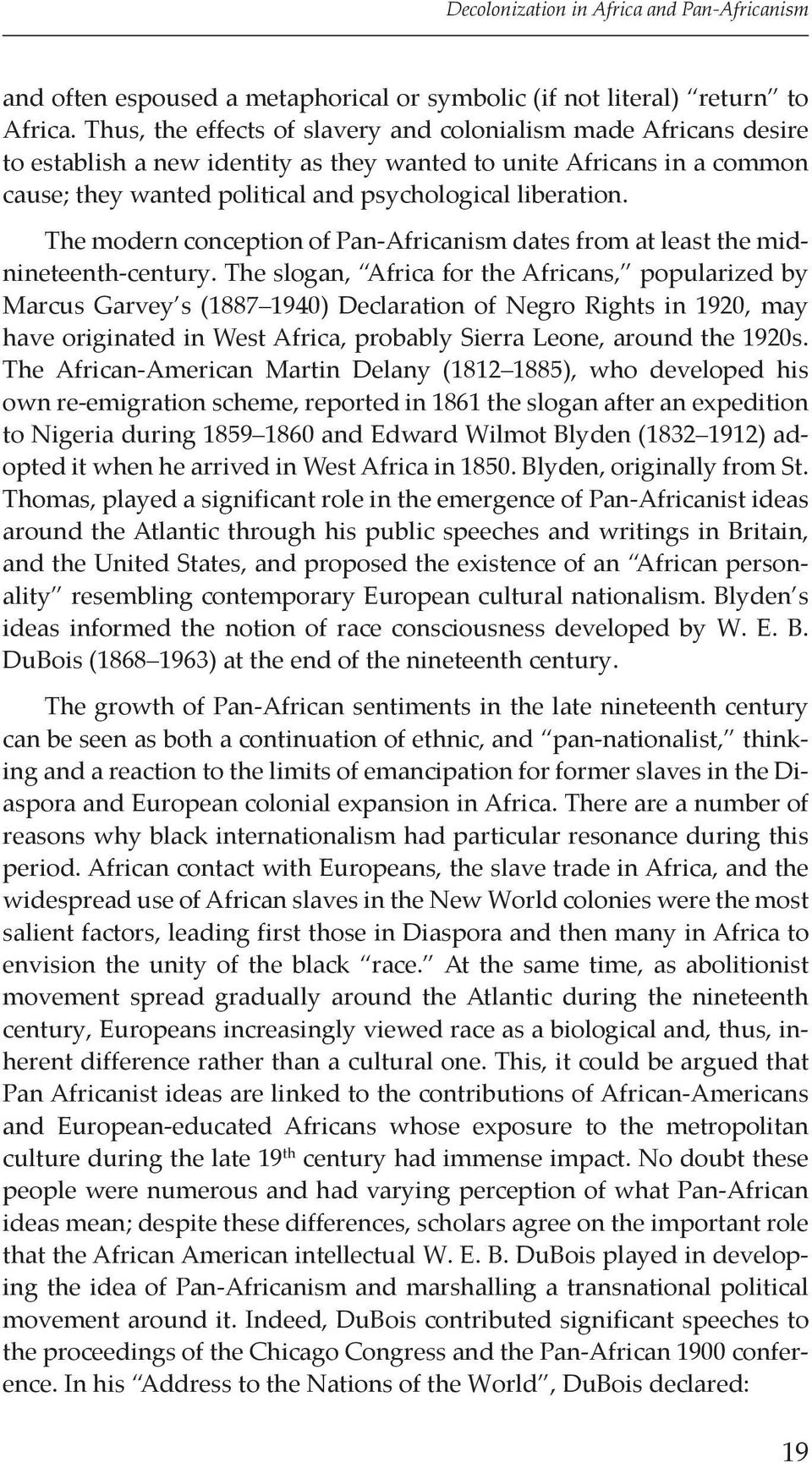 The modern conception of Pan-Africanism dates from at least the midnineteenth-century.