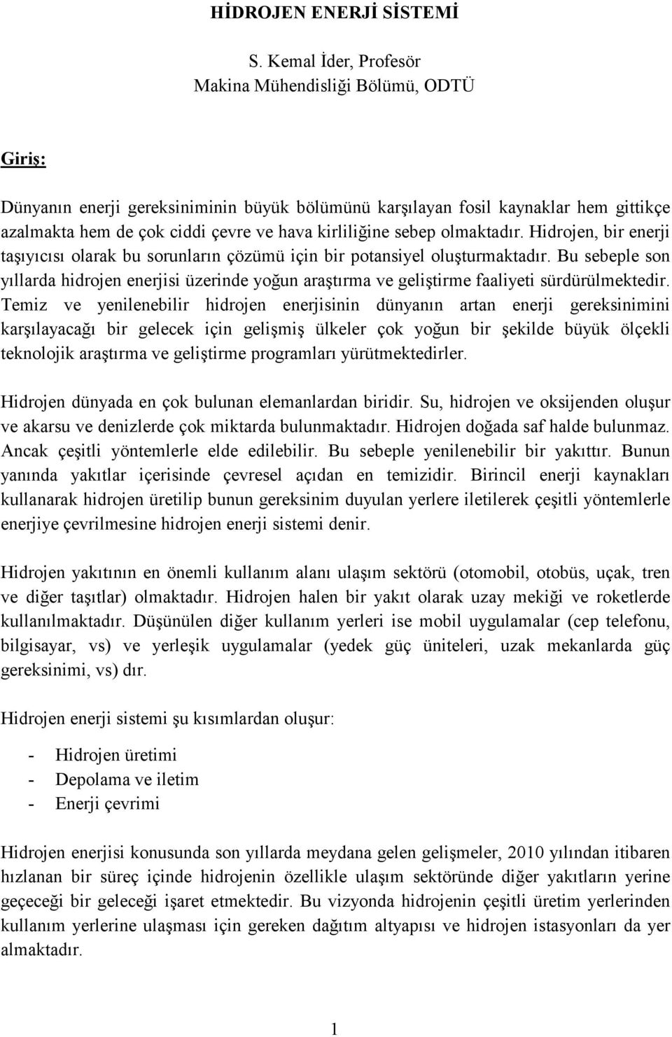 sebep olmaktadır. Hidrojen, bir enerji taşıyıcısı olarak bu sorunların çözümü için bir potansiyel oluşturmaktadır.