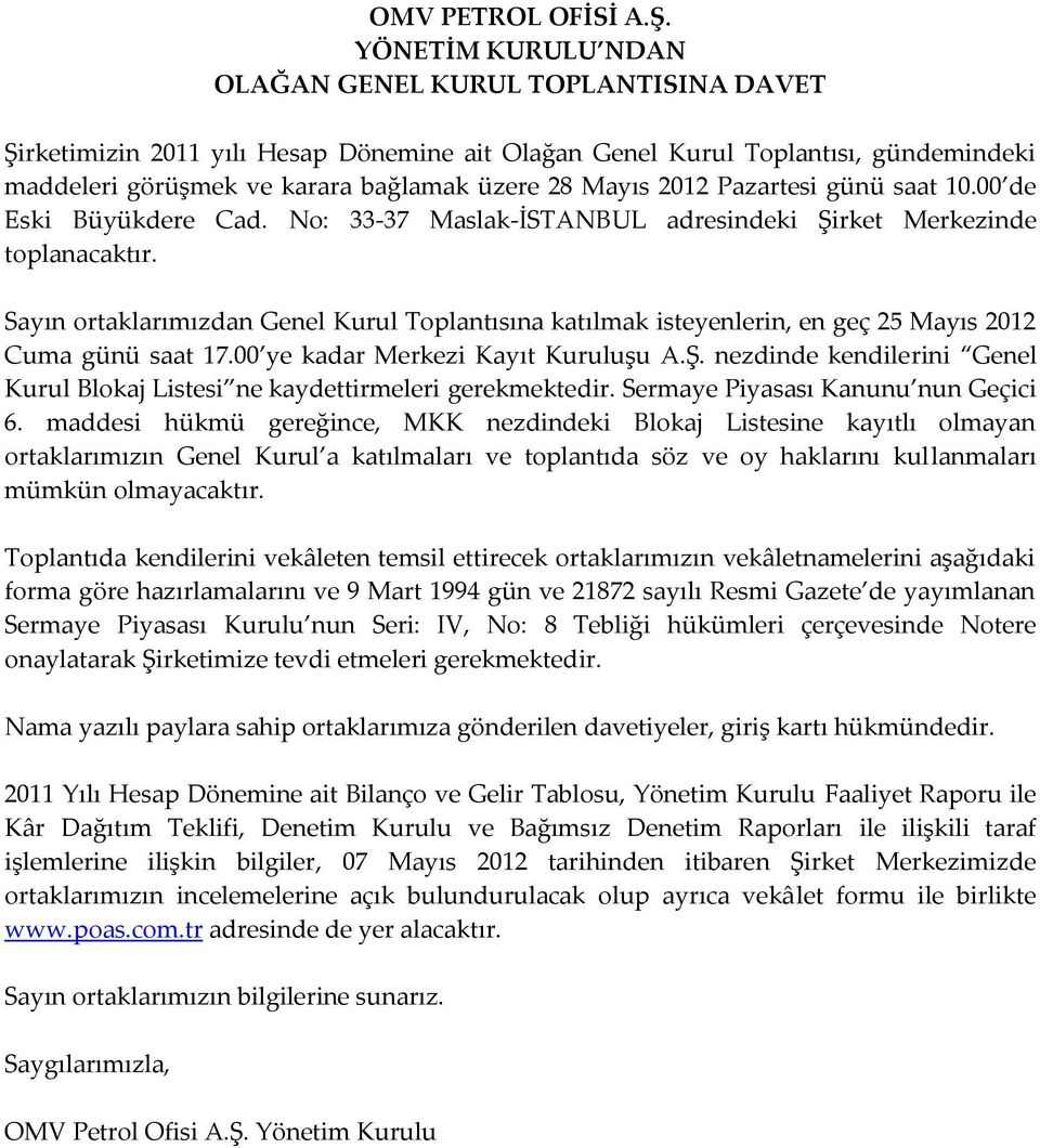 2012 Pazartesi günü saat 10.00 de Eski Büyükdere Cad. No: 33-37 Maslak-İSTANBUL adresindeki Şirket Merkezinde toplanacaktır.