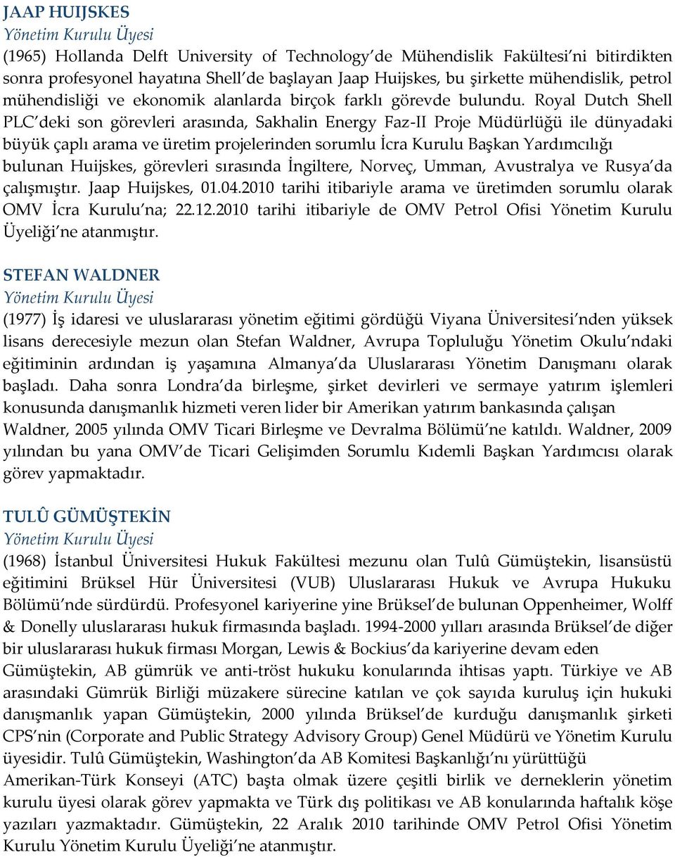 Royal Dutch Shell PLC deki son görevleri arasında, Sakhalin Energy Faz-II Proje Müdürlüğü ile dünyadaki büyük çaplı arama ve üretim projelerinden sorumlu İcra Kurulu Başkan Yardımcılığı bulunan