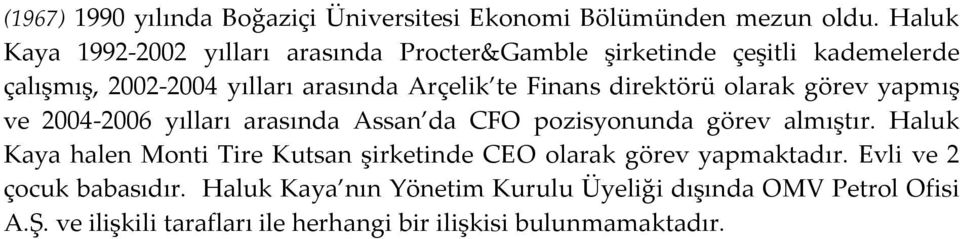 Finans direktörü olarak görev yapmış ve 2004-2006 yılları arasında Assan da CFO pozisyonunda görev almıştır.