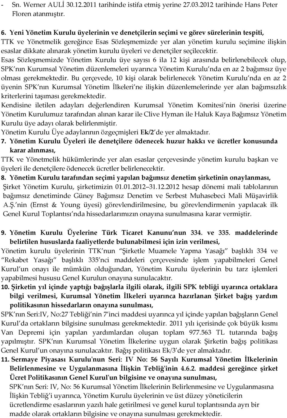 yönetim kurulu üyeleri ve denetçiler seçilecektir.