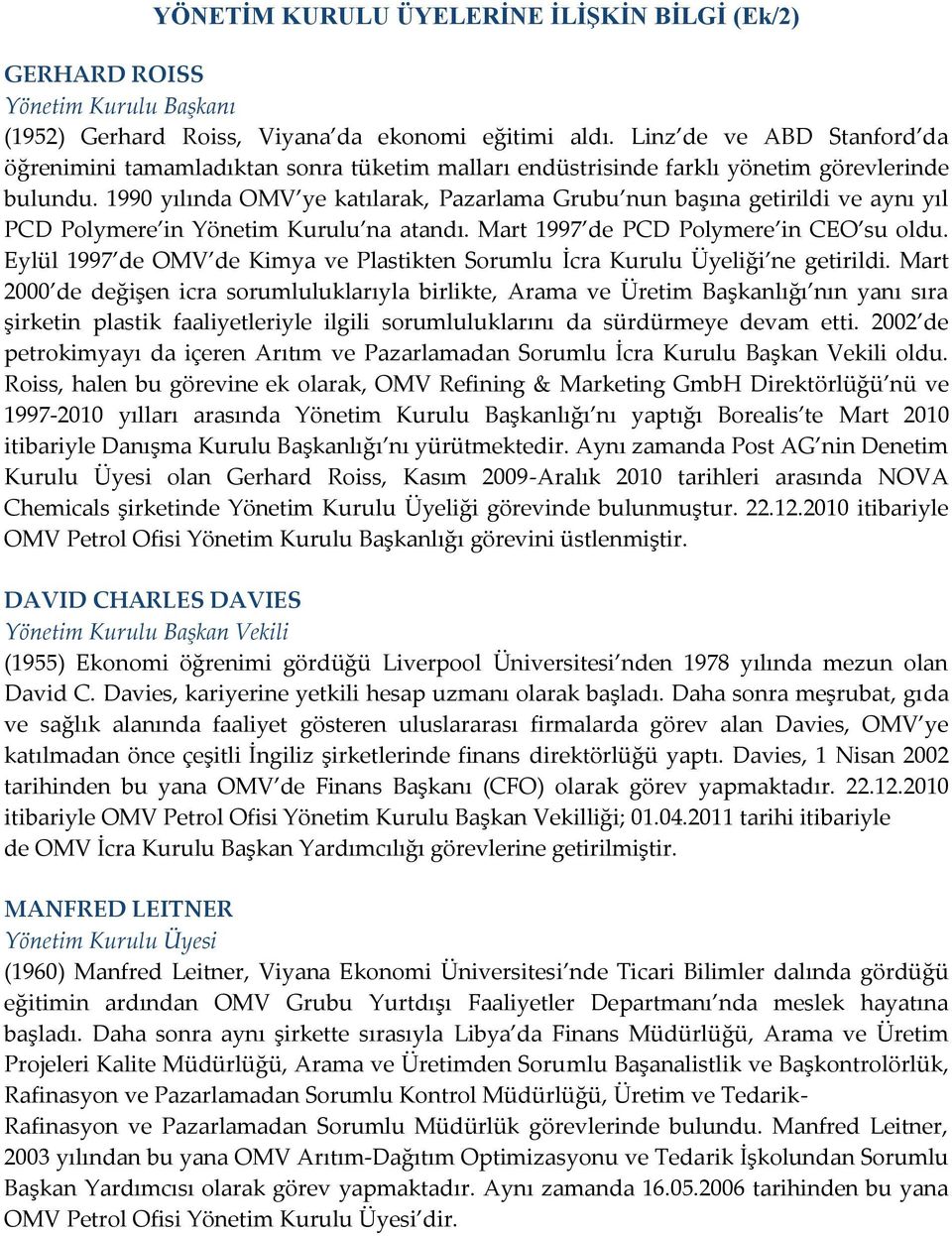 1990 yılında OMV ye katılarak, Pazarlama Grubu nun başına getirildi ve aynı yıl PCD Polymere in Yönetim Kurulu na atandı. Mart 1997 de PCD Polymere in CEO su oldu.