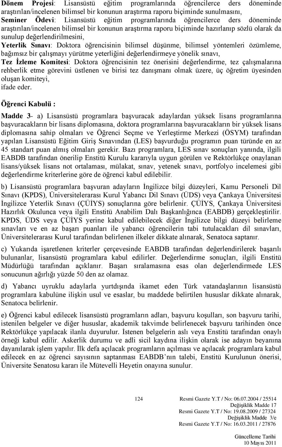 öğrencisinin bilimsel düşünme, bilimsel yöntemleri özümleme, bağımsız bir çalışmayı yürütme yeterliğini değerlendirmeye yönelik sınavı, Tez İzleme Komitesi: Doktora öğrencisinin tez önerisini