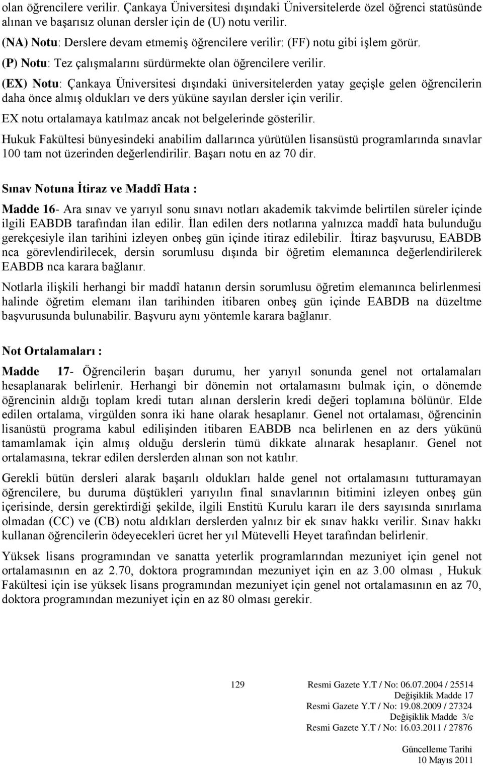 (EX) Notu: Çankaya Üniversitesi dışındaki üniversitelerden yatay geçişle gelen öğrencilerin daha önce almış oldukları ve ders yüküne sayılan dersler için verilir.