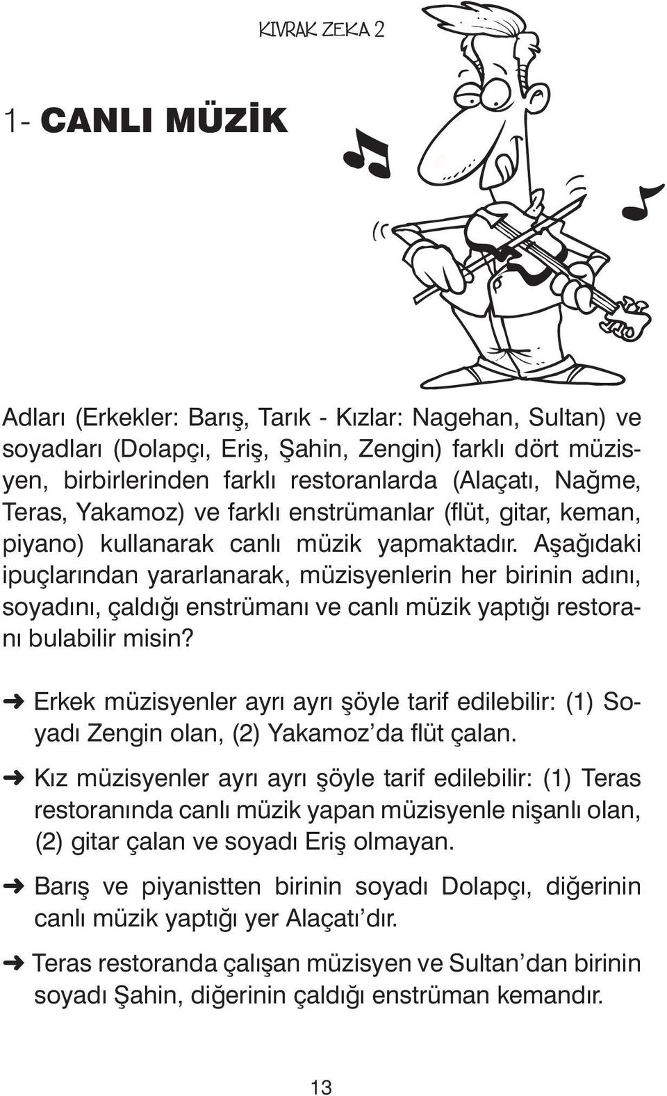 Aşağıdaki ipuçlarından yararlanarak, müzisyenlerin her birinin adını, soyadını, çaldığı enstrümanı ve canlı müzik yaptığı restoranı bulabilir misin?