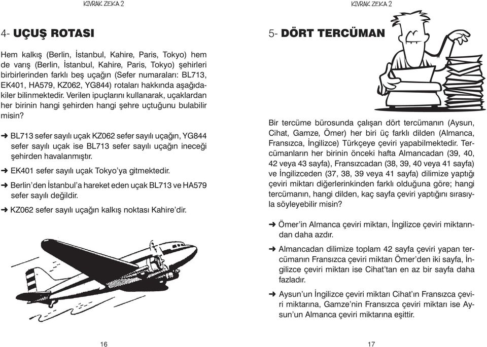 BL713 sefer sayılı uçak KZ062 sefer sayılı uçağın, YG844 sefer sayılı uçak ise BL713 sefer sayılı uçağın ineceği şehirden havalanmıştır. EK401 sefer sayılı uçak Tokyo ya gitmektedir.