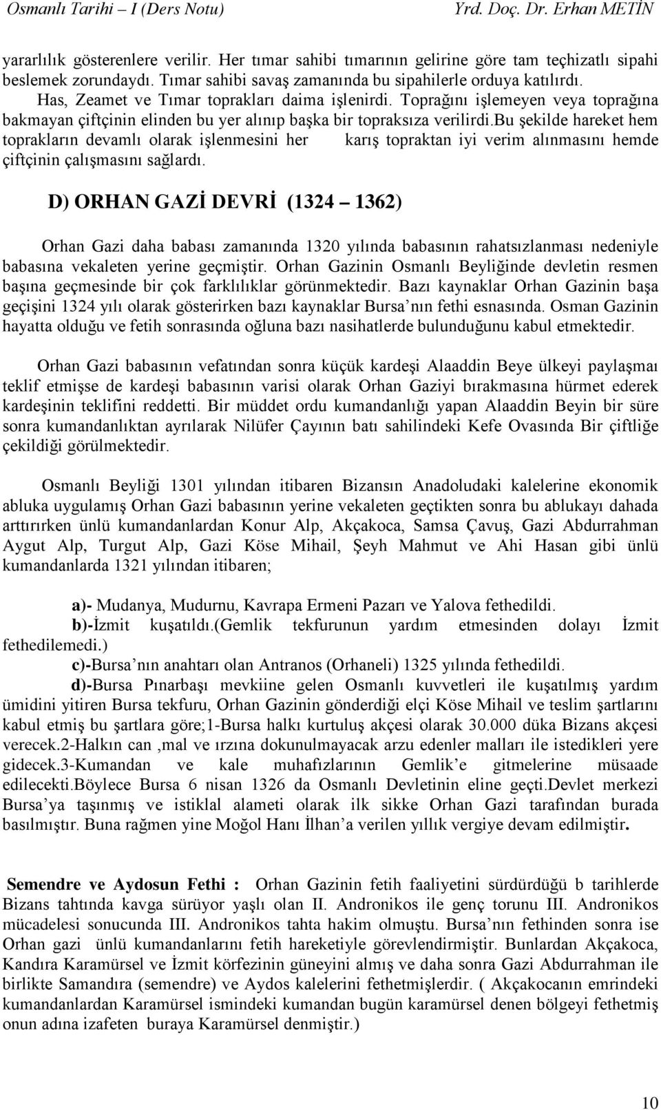 bu şekilde hareket hem toprakların devamlı olarak işlenmesini her karış topraktan iyi verim alınmasını hemde çiftçinin çalışmasını sağlardı.