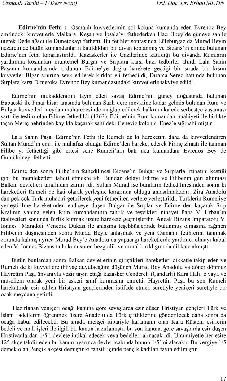 Kazaskerler ile Gazilerinde katıldığı bu divanda Rumların yardımına koşmaları muhtemel Bulgar ve Sırplara karşı bazı tedbirler alındı Lala Şahin Paşanın kumandasında ordunun Edirne ye doğru harekete