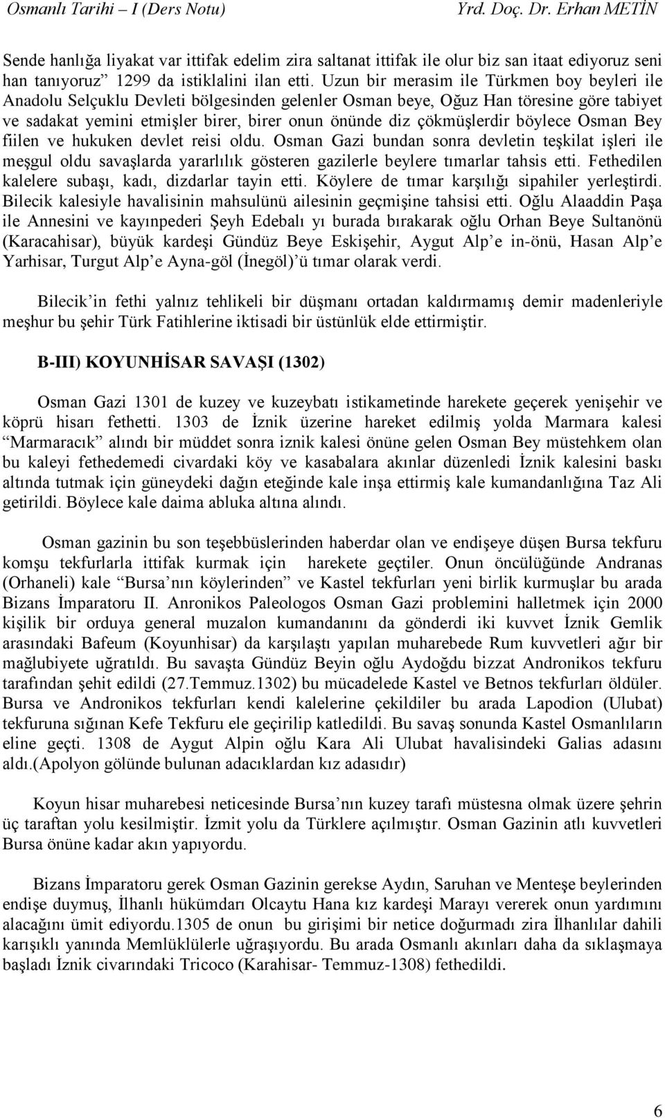 çökmüşlerdir böylece Osman Bey fiilen ve hukuken devlet reisi oldu.