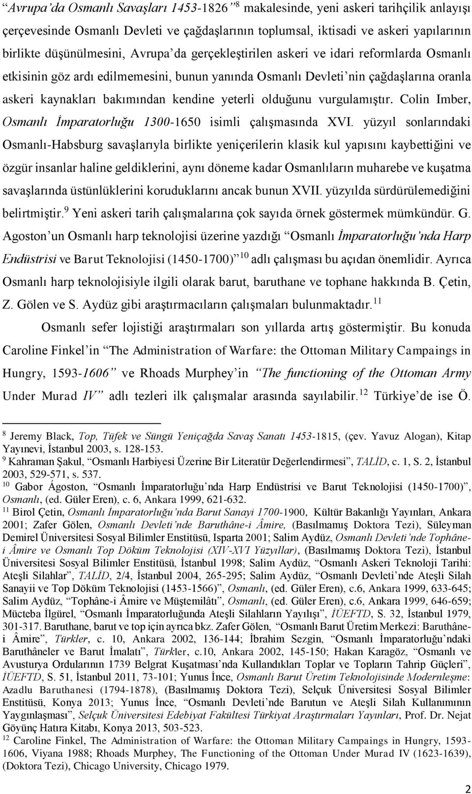 olduğunu vurgulamıştır. Colin Imber, Osmanlı İmparatorluğu 1300-1650 isimli çalışmasında XVI.