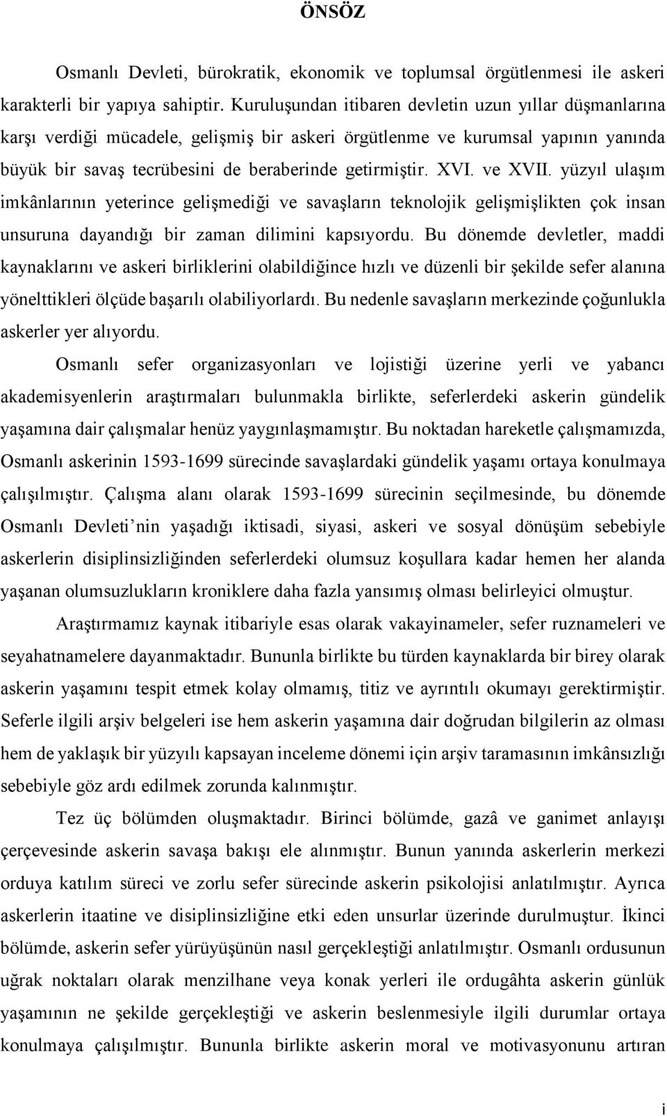 ve XVII. yüzyıl ulaşım imkânlarının yeterince gelişmediği ve savaşların teknolojik gelişmişlikten çok insan unsuruna dayandığı bir zaman dilimini kapsıyordu.