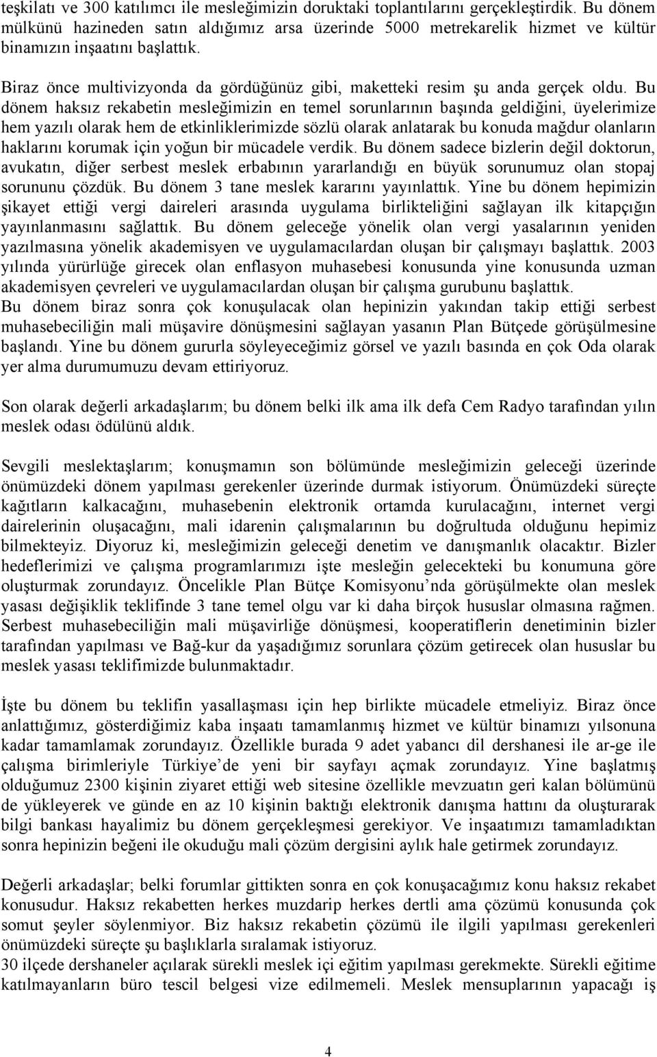 Biraz önce multivizyonda da gördüğünüz gibi, maketteki resim şu anda gerçek oldu.