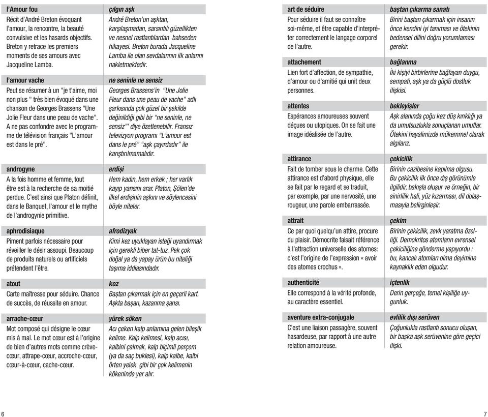 art de séduire Pour séduire il faut se connaître soi-même, et être capable d interpréter correctement le langage corporel de l autre.