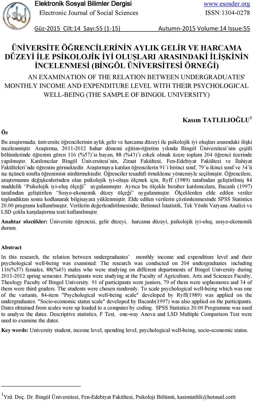 EXAMINATION OF THE RELATION BETWEEN UNDERGRADUATES' MONTHLY INCOME AND EXPENDITURE LEVEL WİTH THEIR PSYCHOLOGICAL WELL-BEING (THE SAMPLE OF BINGOL UNIVERSITY) Öz Kasım TATLILIOĞLU 1 Bu araştırmada;