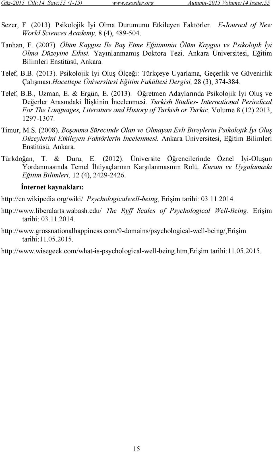 Psikolojik İyi Oluş Ölçeği: Türkçeye Uyarlama, Geçerlik ve Güvenirlik Çalışması.Hacettepe Üniversitesi Eğitim Fakültesi Dergisi, 28 (3), 374-384. Telef, B.B., Uzman, E. & Ergün, E. (2013).