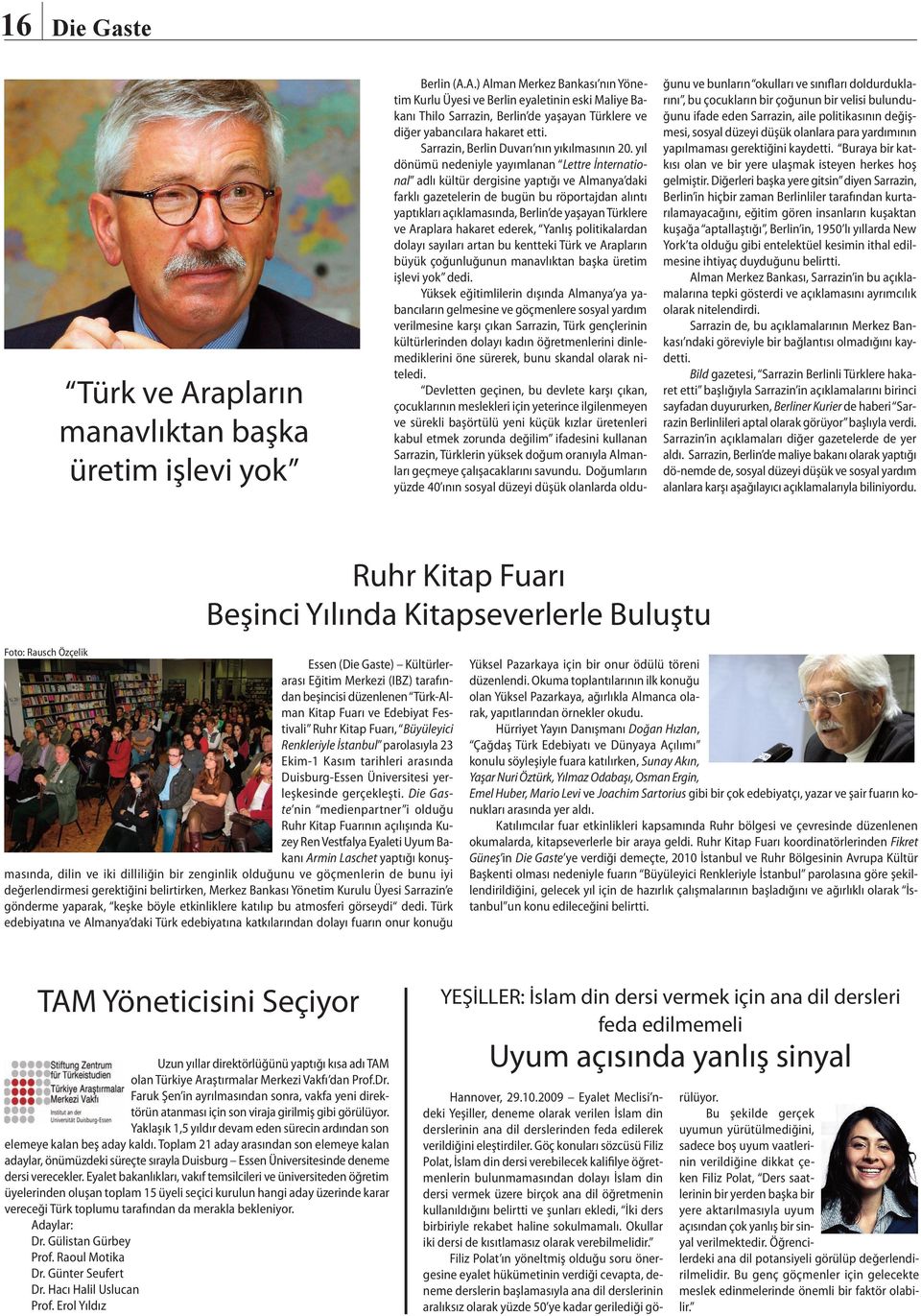 yıl dönümü nedeniyle yayımlanan Lettre İnternational adlı kültür dergisine yaptığı ve Almanya daki farklı gazetelerin de bugün bu röportajdan alıntı yaptıkları açıklamasında, Berlin de yaşayan