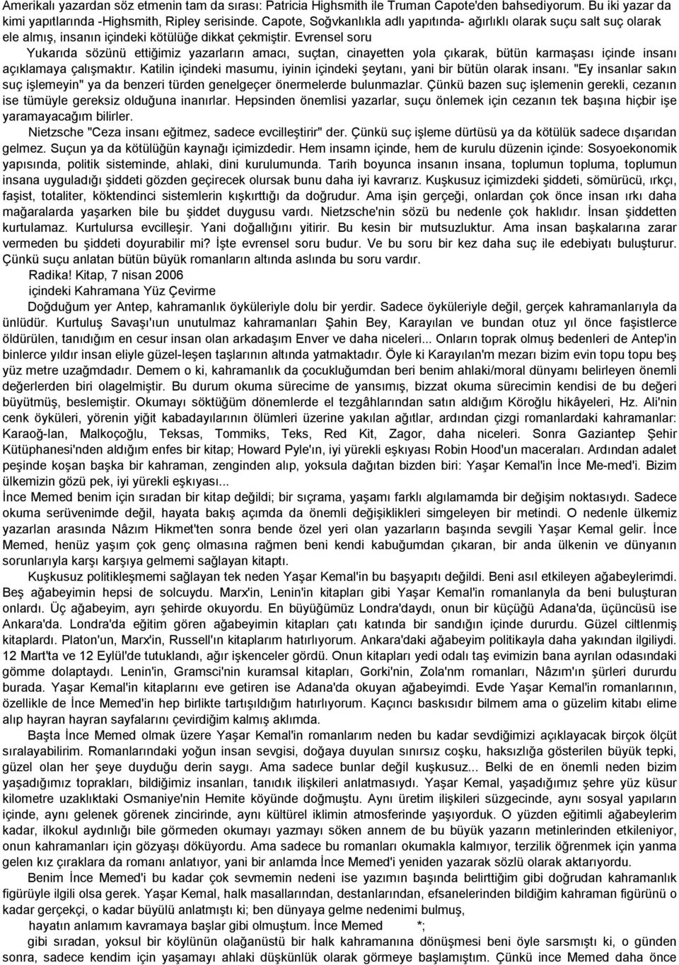 Evrensel soru Yukarıda sözünü ettiğimiz yazarların amacı, suçtan, cinayetten yola çıkarak, bütün karmaşası içinde insanı açıklamaya çalışmaktır.