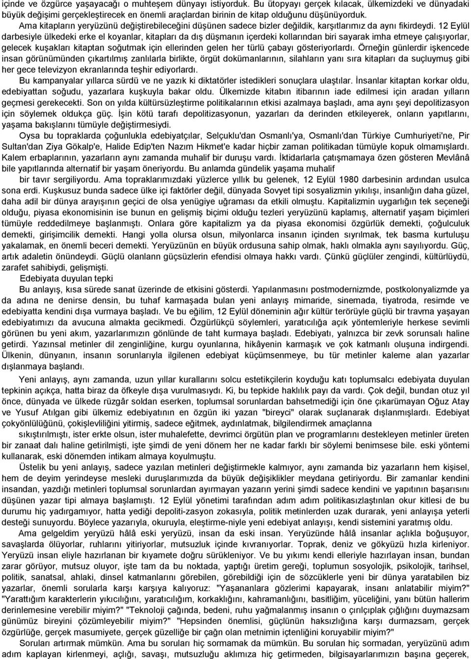 Ama kitapların yeryüzünü değiştirebileceğini düşünen sadece bizler değildik, karşıtlarımız da aynı fikirdeydi.