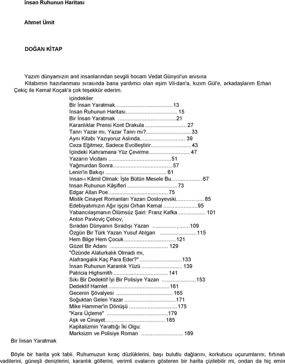 .. 21 Karanlıklar Prensi Kont Drakula... 27 Tanrı Yazar mı, Yazar Tanrı mı?... 33 Aynı Kitabı Yazıyoruz Aslında... 39 Ceza Eğitmez, Sadece Evcilleştirir... 43 İçindeki Kahramana Yüz Çevirme.