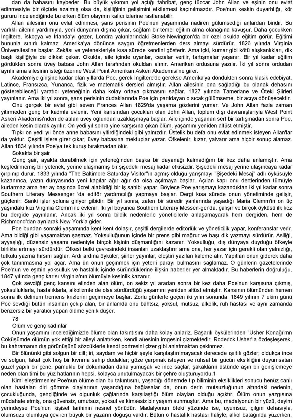 Allan ailesinin onu evlat edinmesi, şans perisinin Poe'nun yaşamında nadiren gülümsediği anlardan biridir.