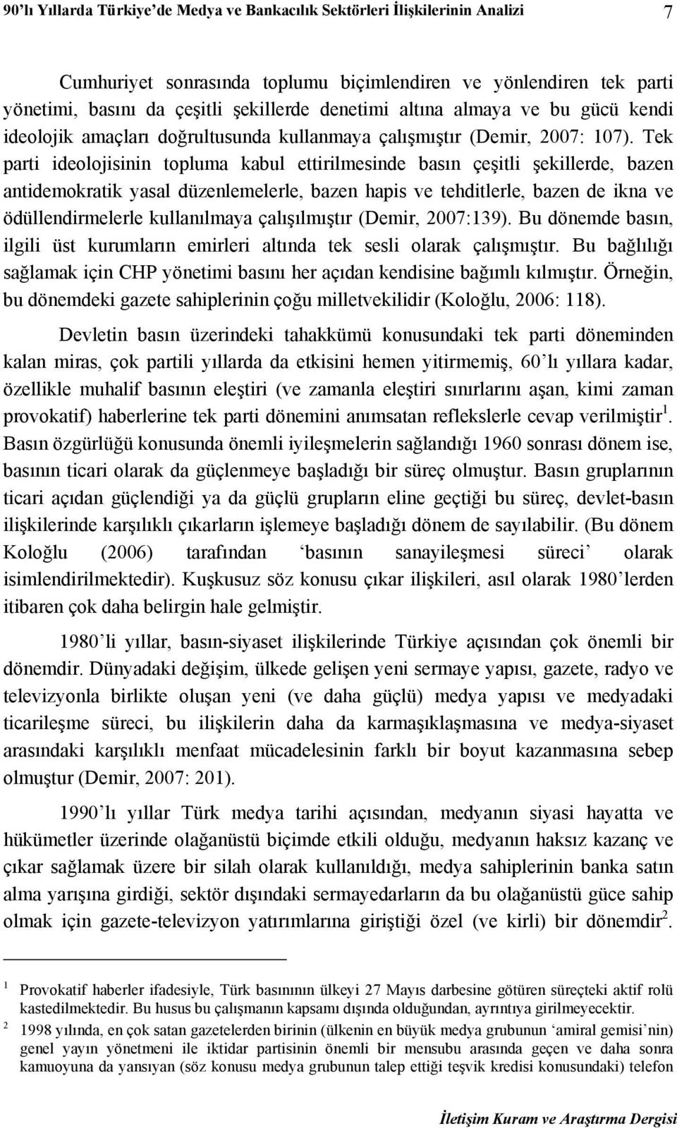 Tek parti ideolojisinin topluma kabul ettirilmesinde basın çeşitli şekillerde, bazen antidemokratik yasal düzenlemelerle, bazen hapis ve tehditlerle, bazen de ikna ve ödüllendirmelerle kullanılmaya