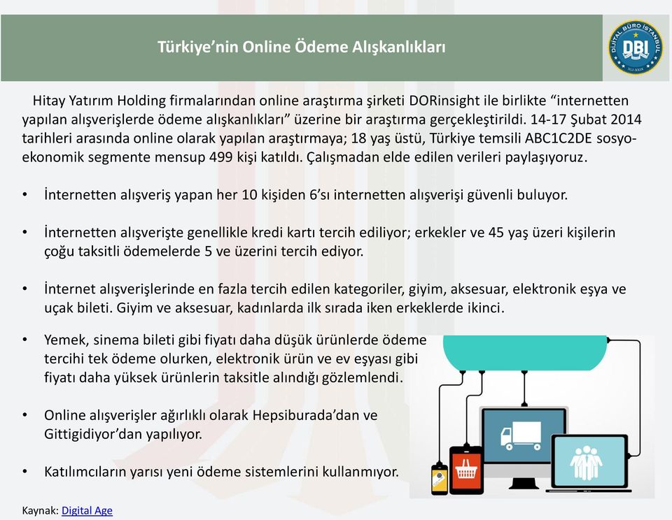 Çalışmadan elde edilen verileri paylaşıyoruz. İnternetten alışveriş yapan her 10 kişiden 6 sı internetten alışverişi güvenli buluyor.