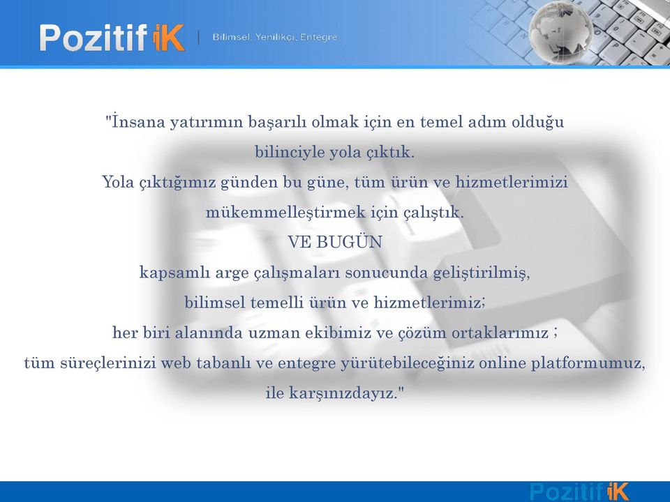 VE BUGÜN kapsamlı arge çalışmaları sonucunda geliştirilmiş, bilimsel temelli ürün ve hizmetlerimiz; her