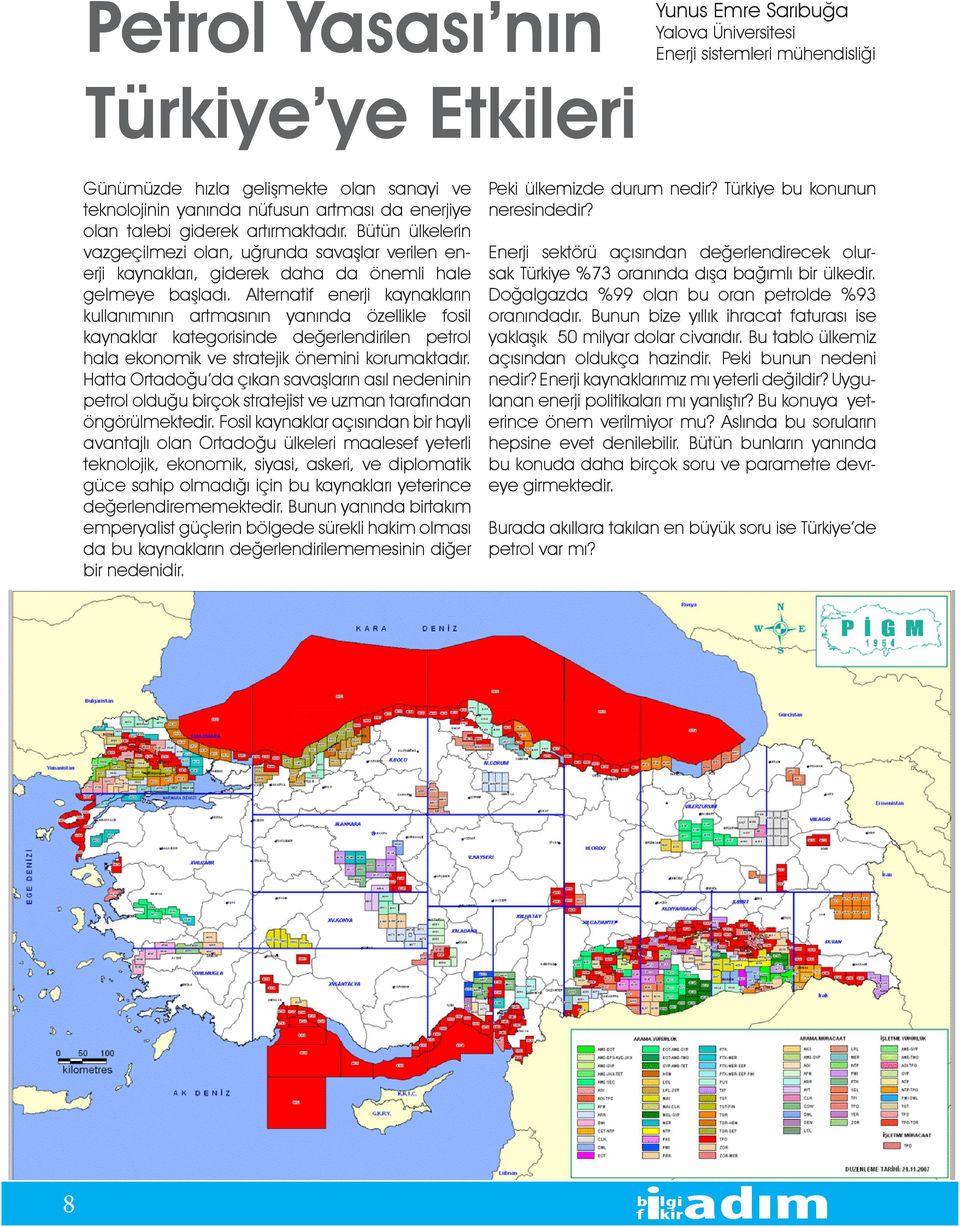 Alternatif enerji kaynakların kullanımının artmasının yanında özellikle fosil kaynaklar kategorisinde değerlendirilen petrol hala ekonomik ve stratejik önemini korumaktadır.