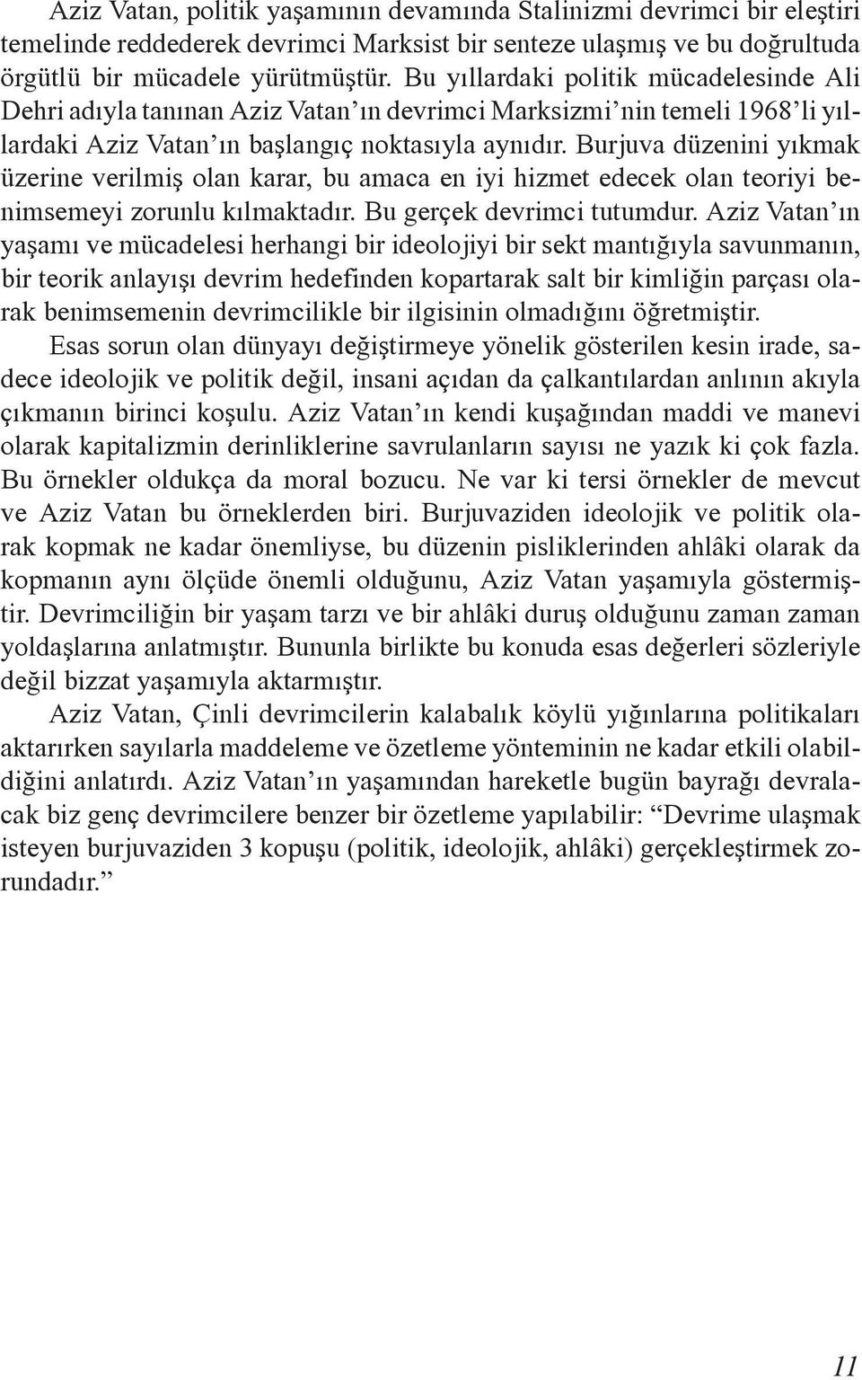 Burjuva düzenini yıkmak üzerine verilmiş olan karar, bu amaca en iyi hizmet edecek olan teoriyi benimsemeyi zorunlu kılmaktadır. Bu gerçek devrimci tutumdur.