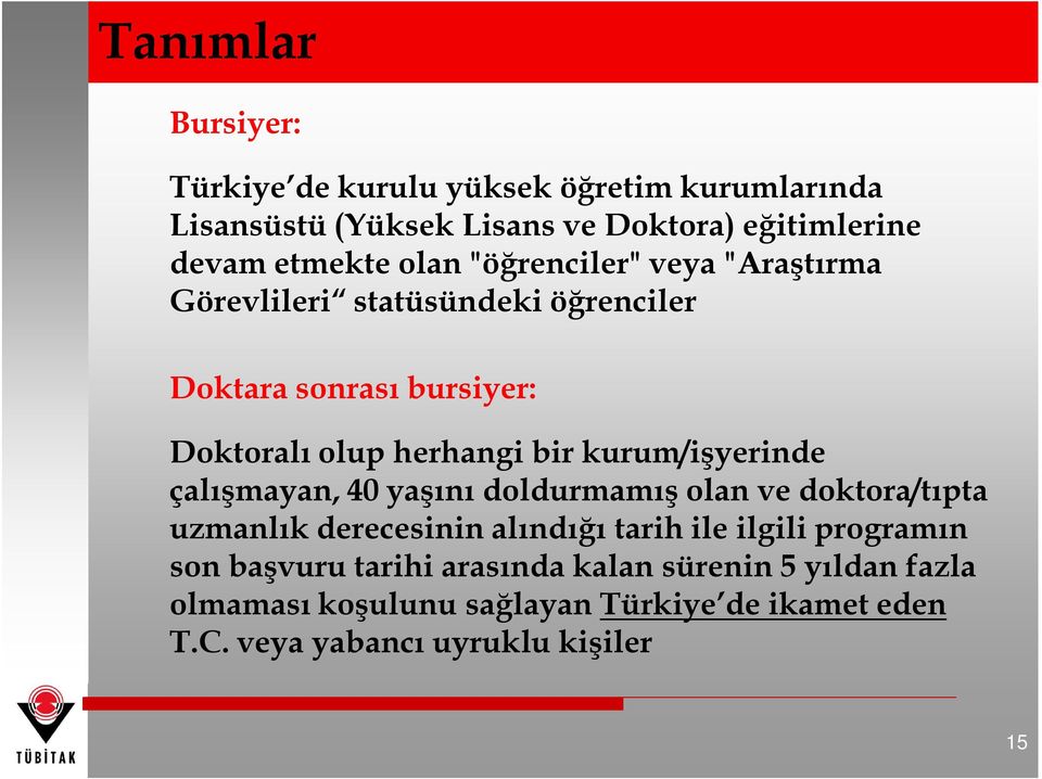 kurum/işyerinde çalışmayan, 40 yaşını doldurmamış olan ve doktora/tıpta uzmanlık derecesinin alındığı tarih ile ilgili programın