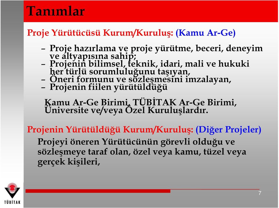 Projenin fiilen yürütüldüğü Kamu Ar-Ge Birimi, TÜBİTAK Ar-Ge Birimi, Üniversite ve/veya Özel Kuruluşlardır.