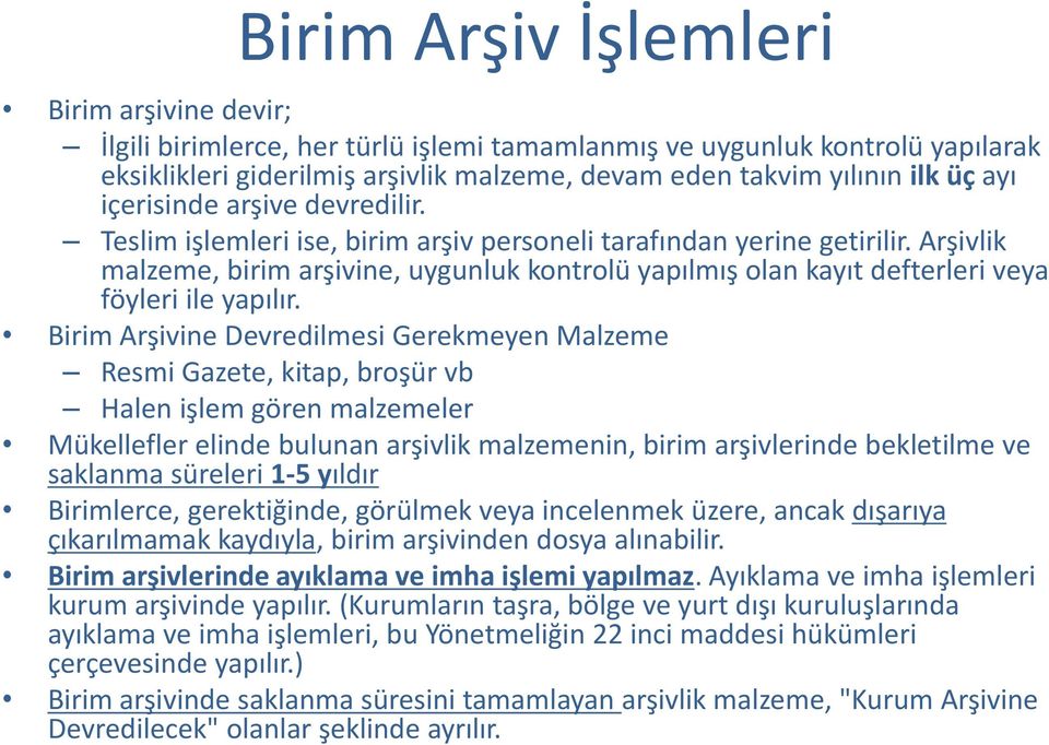 Arşivlik malzeme, birim arşivine, uygunluk kontrolü yapılmış olan kayıt defterleri veya föyleri ile yapılır.