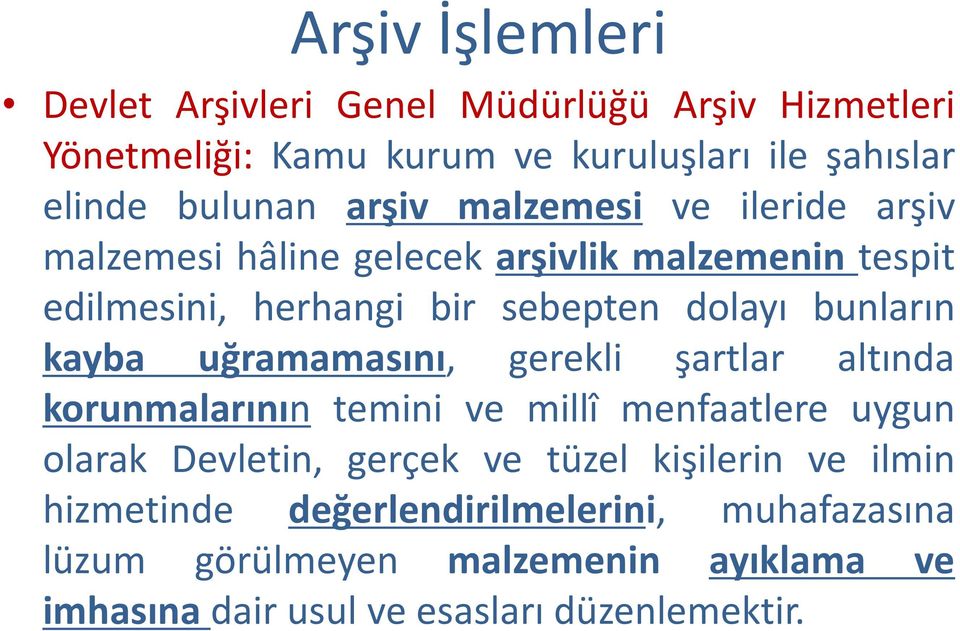 kayba uğramamasını, gerekli şartlar altında korunmalarının temini ve millî menfaatlere uygun olarak Devletin, gerçek ve tüzel kişilerin