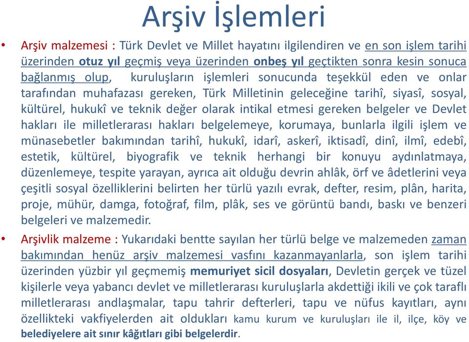 gereken belgeler ve Devlet hakları ile milletlerarası hakları belgelemeye, korumaya, bunlarla ilgili işlem ve münasebetler bakımından tarihî, hukukî, idarî, askerî, iktisadî, dinî, ilmî, edebî,