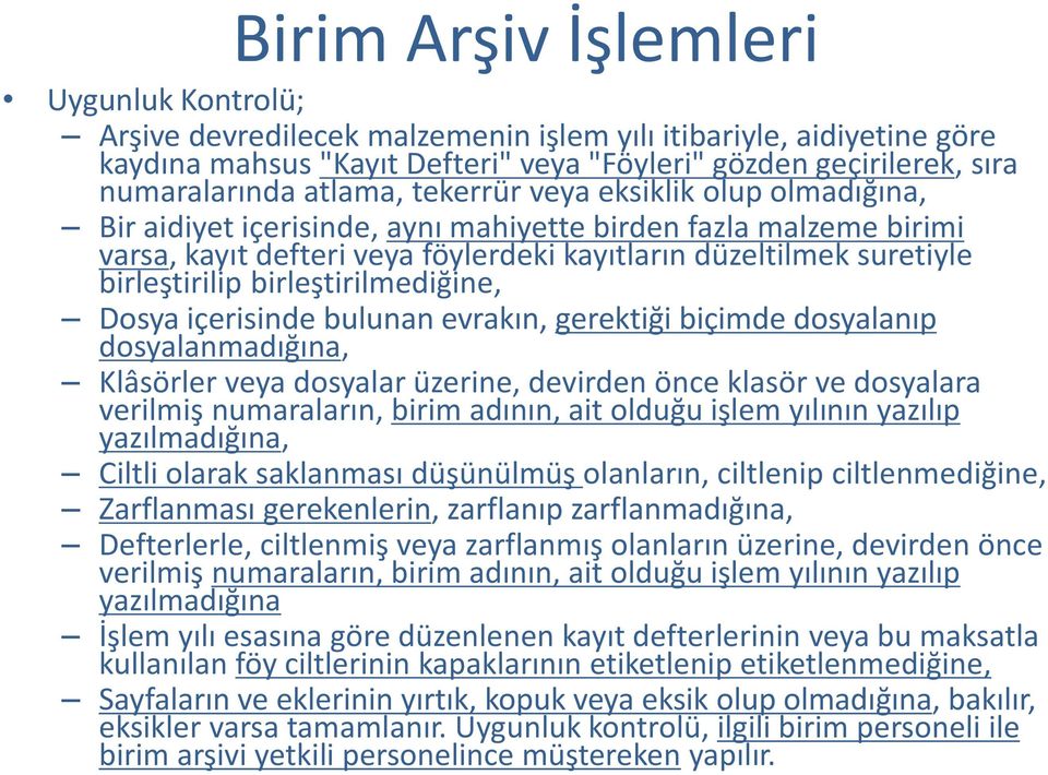 birleştirilmediğine, Dosya içerisinde bulunan evrakın, gerektiği biçimde dosyalanıp dosyalanmadığına, Klâsörler veya dosyalar üzerine, devirden önce klasör ve dosyalara verilmiş numaraların, birim