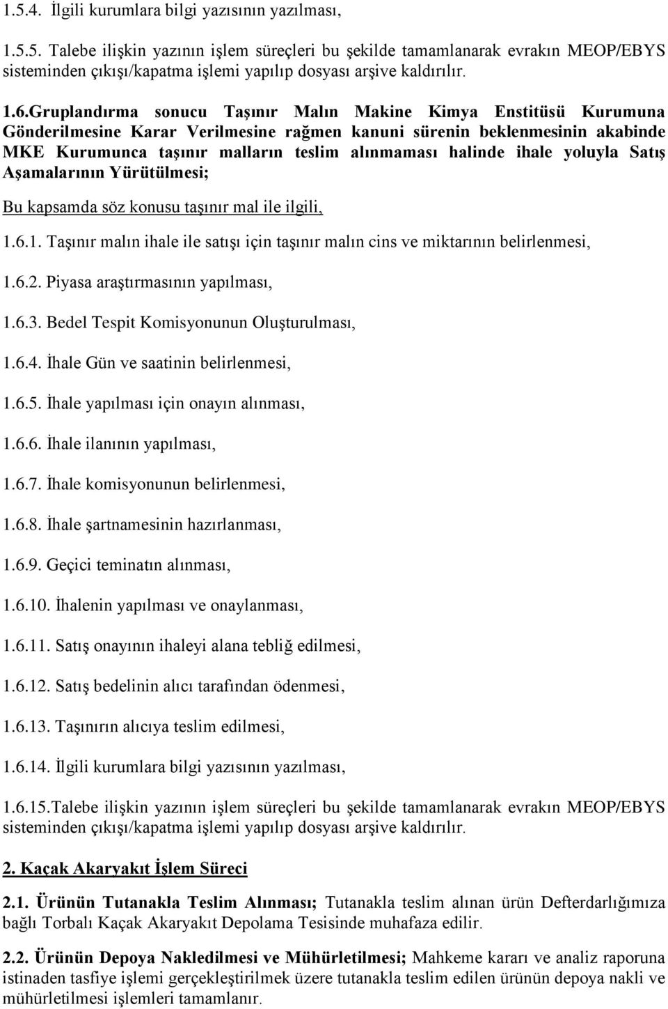 halinde ihale yoluyla Satış Aşamalarının Yürütülmesi; Bu kapsamda söz konusu taşınır mal ile ilgili, 1.6.1. Taşınır malın ihale ile satışı için taşınır malın cins ve miktarının belirlenmesi, 1.6.2.