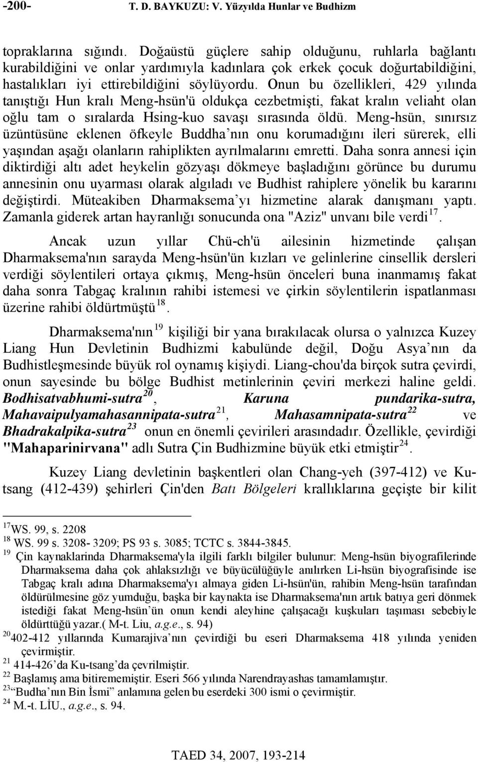 Onun bu özellikleri, 429 yılında tanıştığı Hun kralı Meng-hsün'ü oldukça cezbetmişti, fakat kralın veliaht olan oğlu tam o sıralarda Hsing-kuo savaşı sırasında öldü.