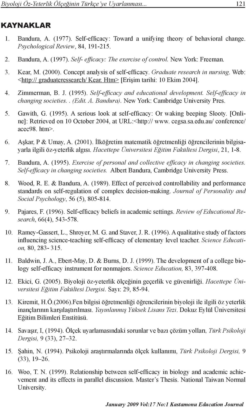 Web: <http:// graduateressearch/ Kear. Htm> [Erişim tarihi: 10 Ekim 2004]. 4. Zimmerman, B. J. (1995). Self-efficacy and educational development. Self-efficacy in changing societies.. (Edit. A.