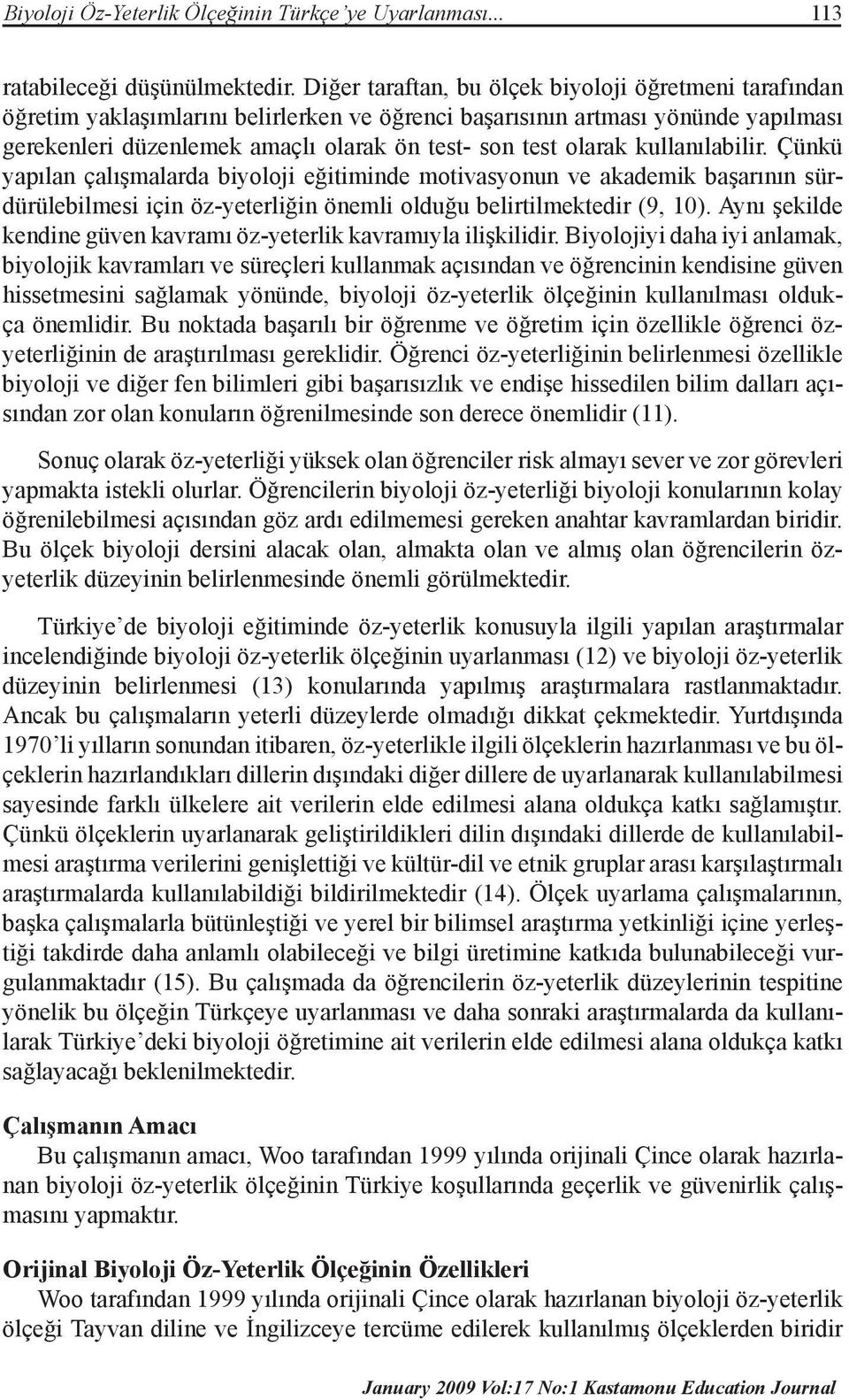 olarak kullanılabilir. Çünkü yapılan çalışmalarda biyoloji eğitiminde motivasyonun ve akademik başarının sürdürülebilmesi için öz-yeterliğin önemli olduğu belirtilmektedir (9, 10).