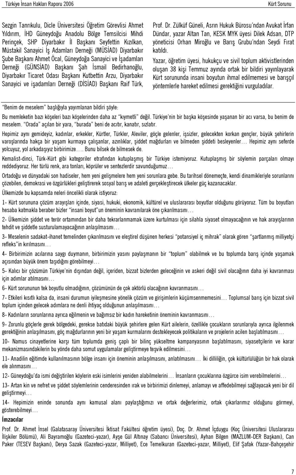 Ticaret Odası Başkanı Kutbettin Arzu, Diyarbakır Sanayici ve işadamları Derneği (DİSİAD) Başkanı Raif Türk, Prof. Dr.