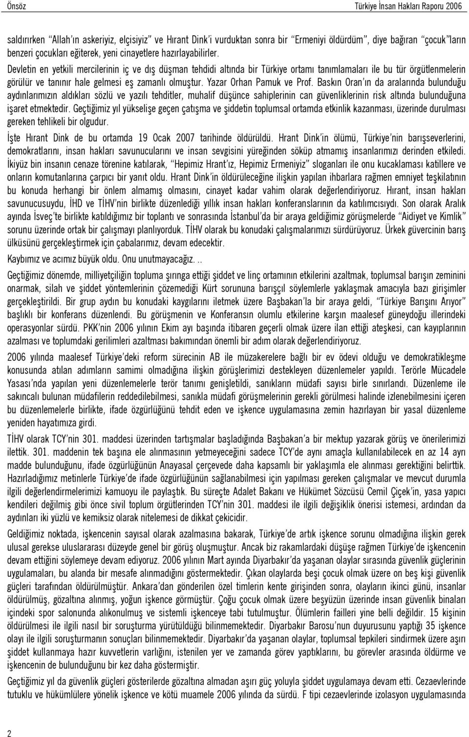 Devletin en yetkili mercilerinin iç ve dış düşman tehdidi altında bir Türkiye ortamı tanımlamaları ile bu tür örgütlenmelerin görülür ve tanınır hale gelmesi eş zamanlı olmuştur.