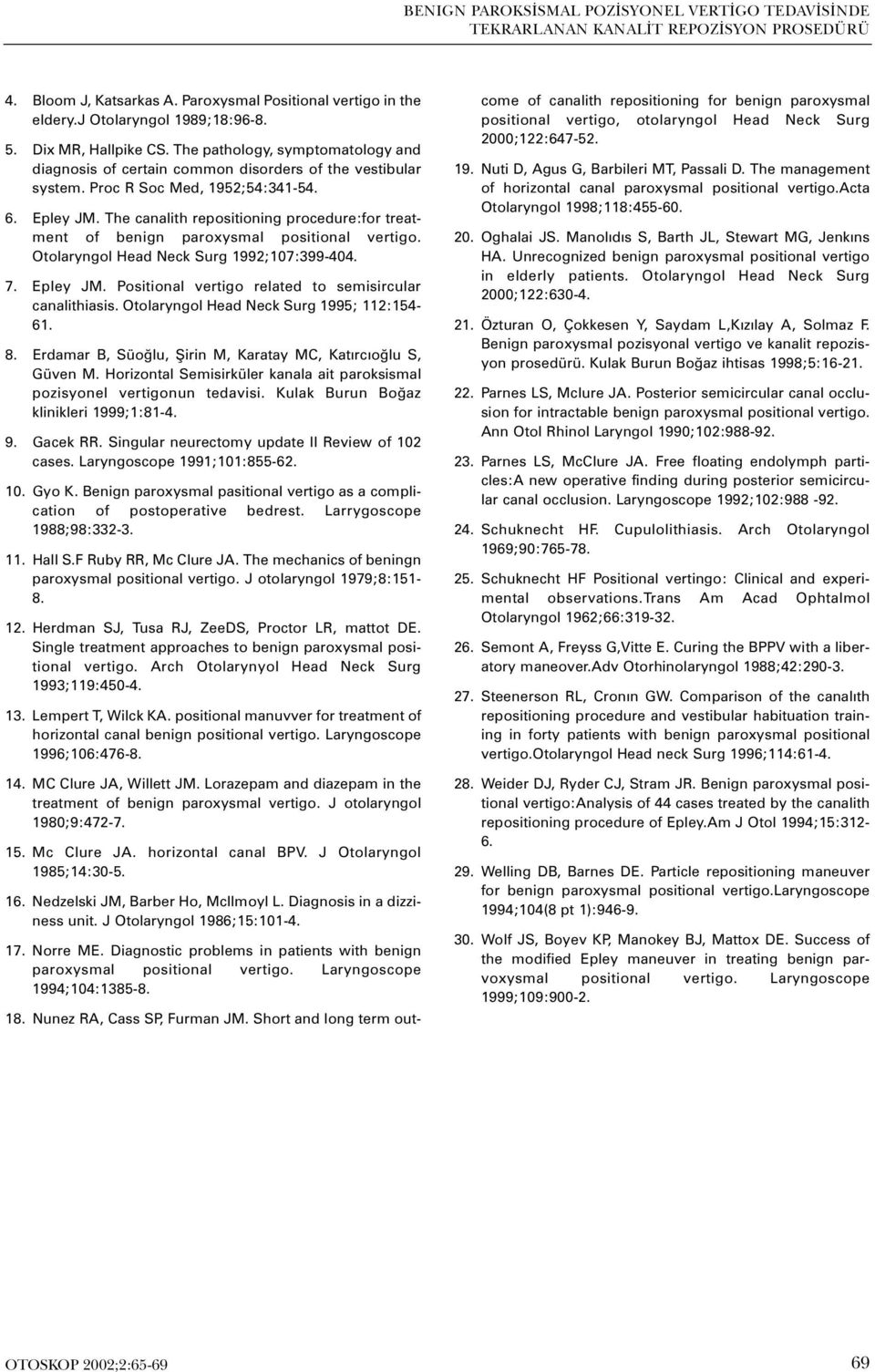 The canalith repositioning procedure:for treatment of benign paroxysmal positional vertigo. Otolaryngol Head Neck Surg 1992;107:399-404. 7. Epley JM.