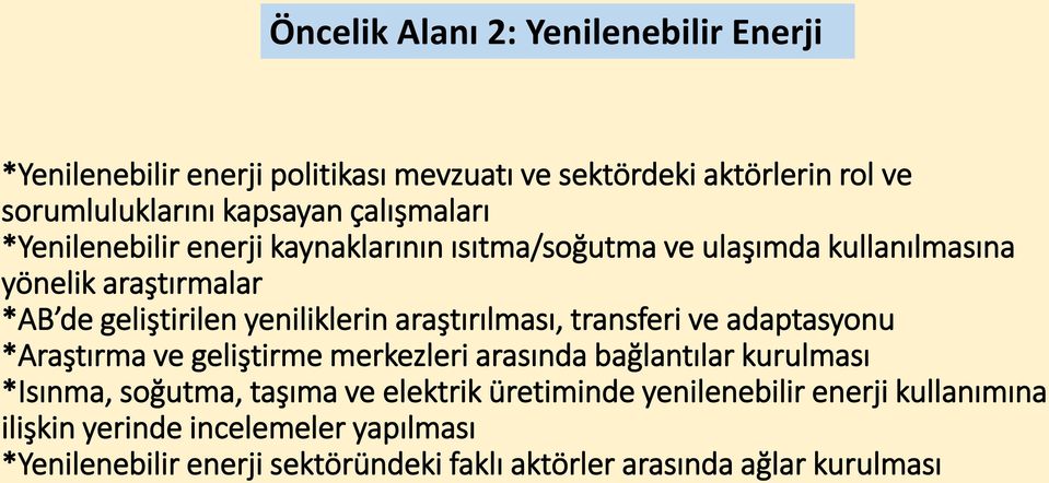 araştırılması, transferi ve adaptasyonu *Araştırma ve geliştirme merkezleri arasında bağlantılar kurulması *Isınma, soğutma, taşıma ve elektrik