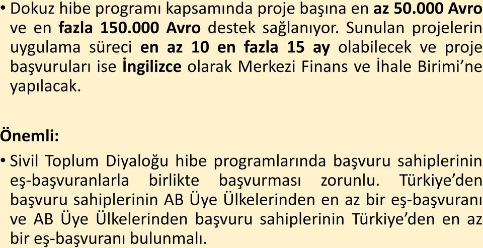 Birimi ne yapılacak. Önemli: Sivil Toplum Diyaloğu hibe programlarında başvuru sahiplerinin eş-başvuranlarla birlikte başvurması zorunlu.