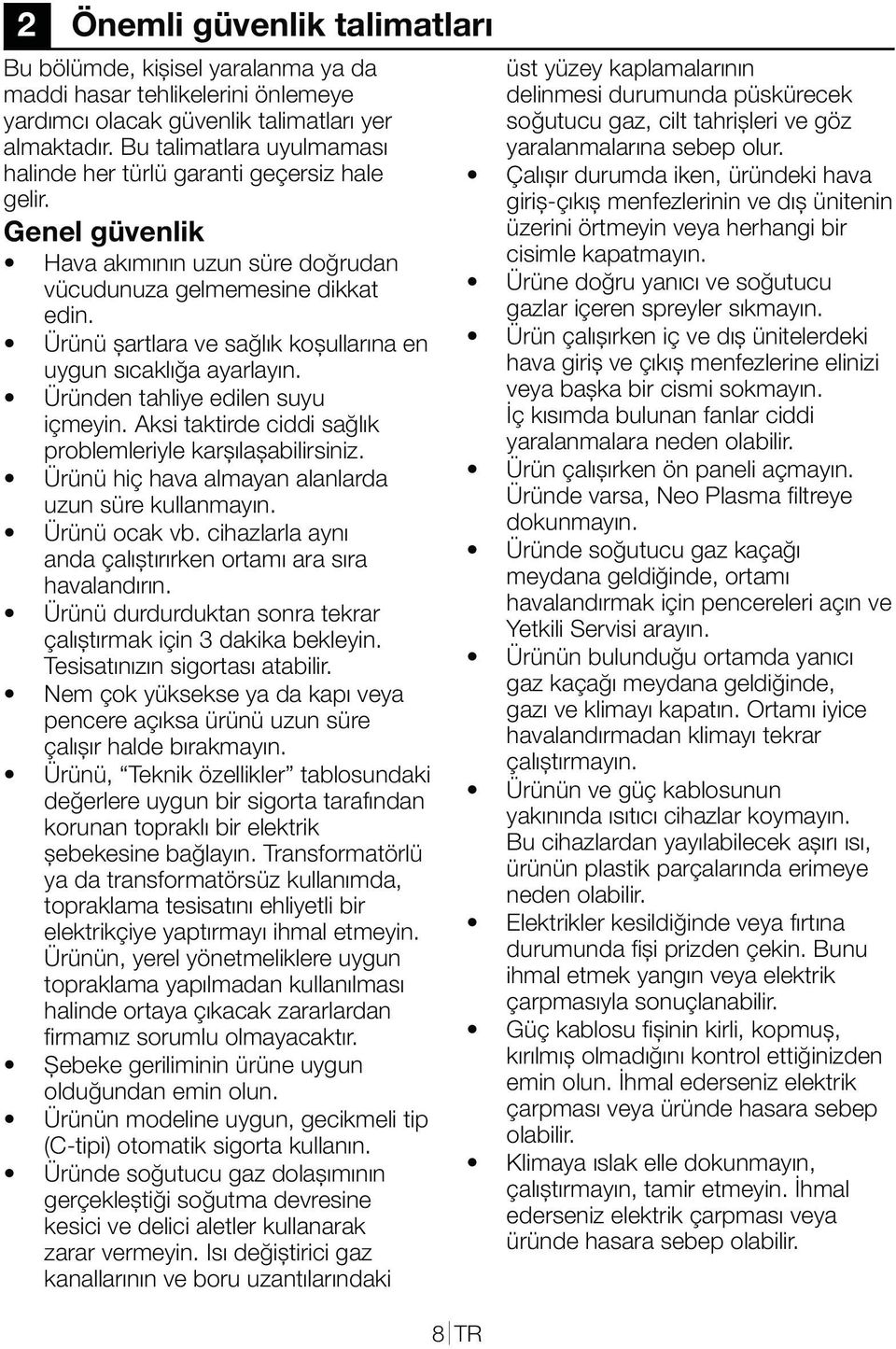 Aksi taktirde ciddi sağlık problemleriyle karșılașabilirsiniz. uzun süre kullanmayın. anda çalıștırırken ortamı ara sıra havalandırın. çalıștırmak için 3 dakika bekleyin.