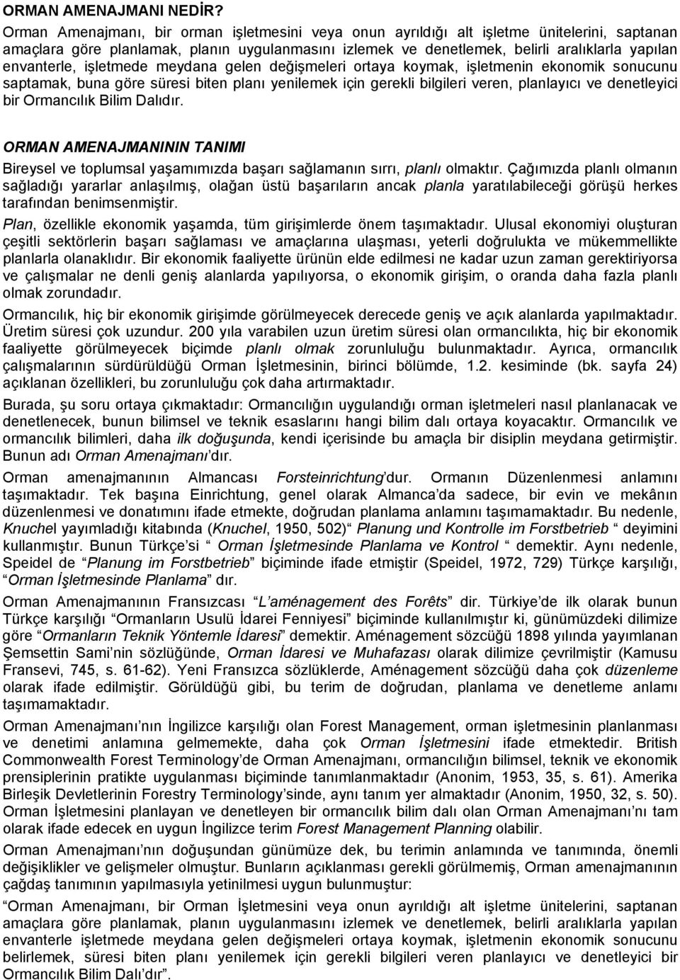 envanterle, işletmede meydana gelen değişmeleri ortaya koymak, işletmenin ekonomik sonucunu saptamak, buna göre süresi biten planı yenilemek için gerekli bilgileri veren, planlayıcı ve denetleyici