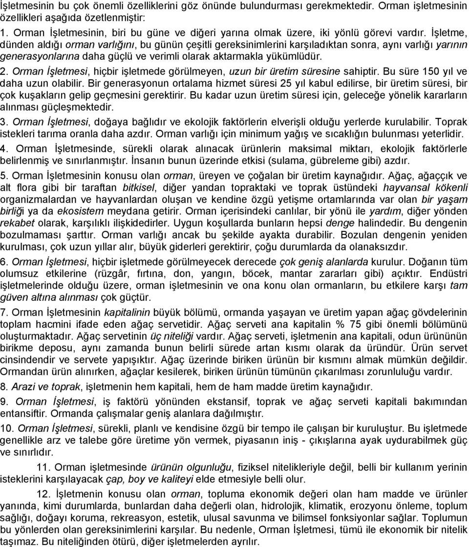 İşletme, dünden aldığı orman varlığını, bu günün çeşitli gereksinimlerini karşıladıktan sonra, aynı varlığı yarının generasyonlarına daha güçlü ve verimli olarak aktarmakla yükümlüdür. 2.